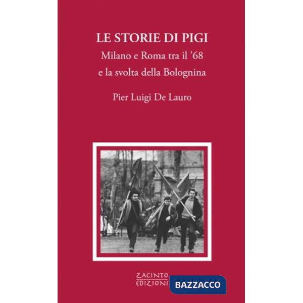 Storie di Pigi. Milano e Roma tra il '68 e la svolta della Bolognina (Le)
