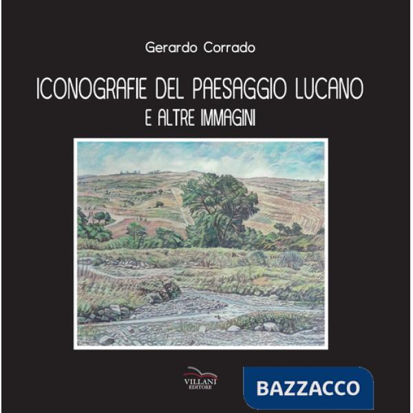 Iconografie del paesaggio lucano e altre immagini. Ediz. illustrata