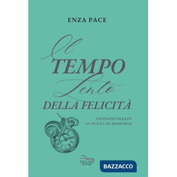 Tempo lento della felicità. Consapevolezze in punta di memoria (Il)