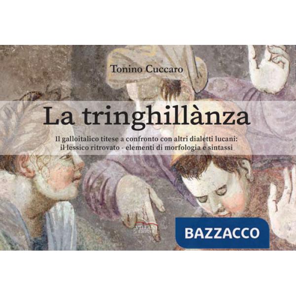 Tringhillanza. Il galloitalico titese a confronto con altri dialetti lucani, il lessico ritrovato, elementi di morfologia e sint