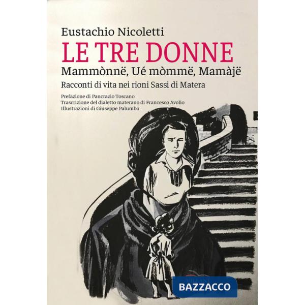 Tre donne, Mammònne, wé mòmme, mamaje. Racconti di vita nei rioni Sassi di Matera (Le)