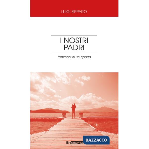 Nostri padri. Testimoni di un'epoca (I)