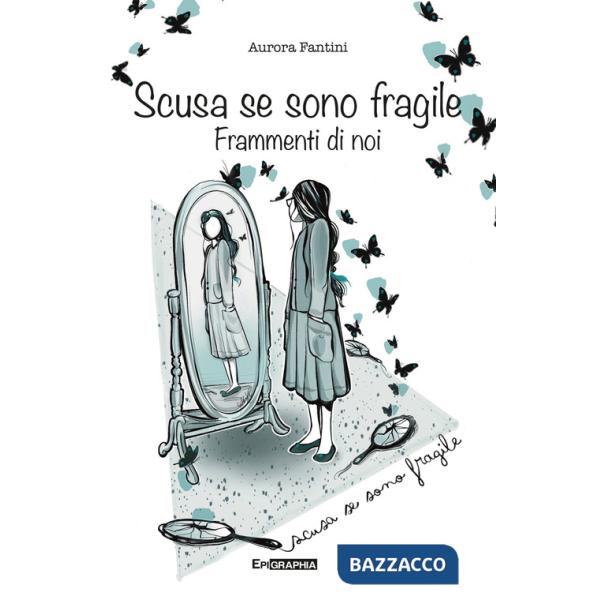 Scusa se sono fragile. Frammenti di noi