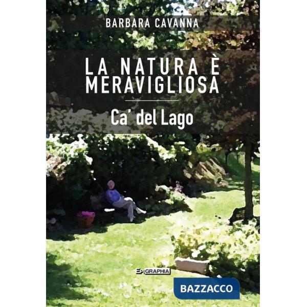 Natura è meravigliosa. Ca' del Lago (La)