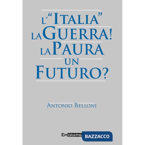 «Italia». La guerra! La paura. Un futuro? (L')