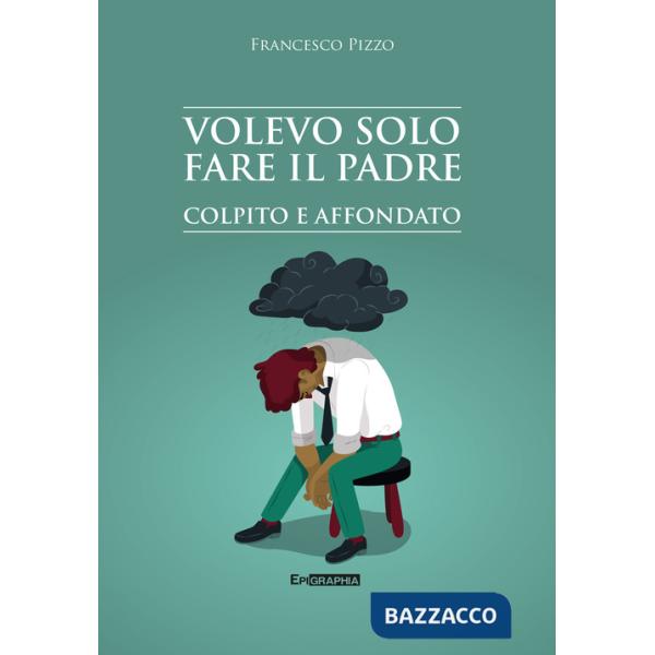 Volevo solo fare il padre. Colpito e affondato