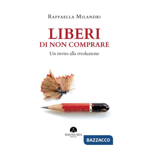 Liberi di non comprare. Un invito alla rivoluzione