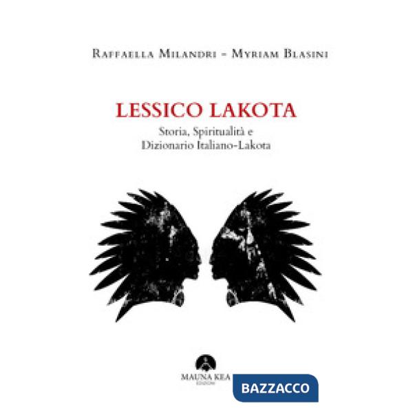 Lessico Lakota. Storia, spiritualità e dizionario Italiano-Lakota
