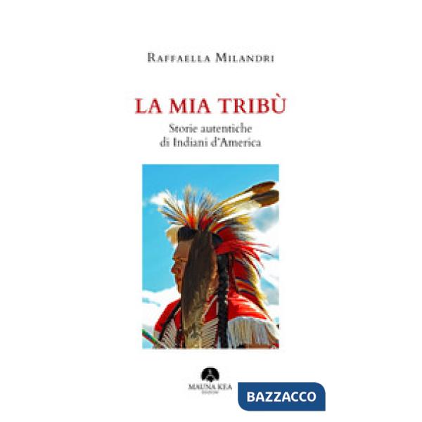 Mia tribù. Storie autentiche di indiani d'America (La)