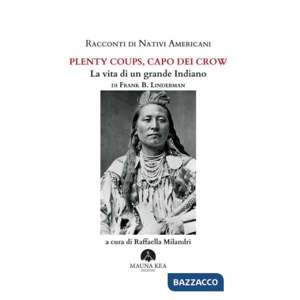 Racconti di nativi americani. Plenty Coups, capo dei Crow. La vita di un grande indiano