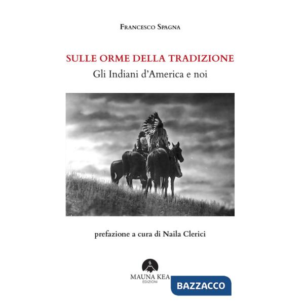 Sulle orme della tradizione. Gli Indiani d'America e noi. Ediz. ampliata