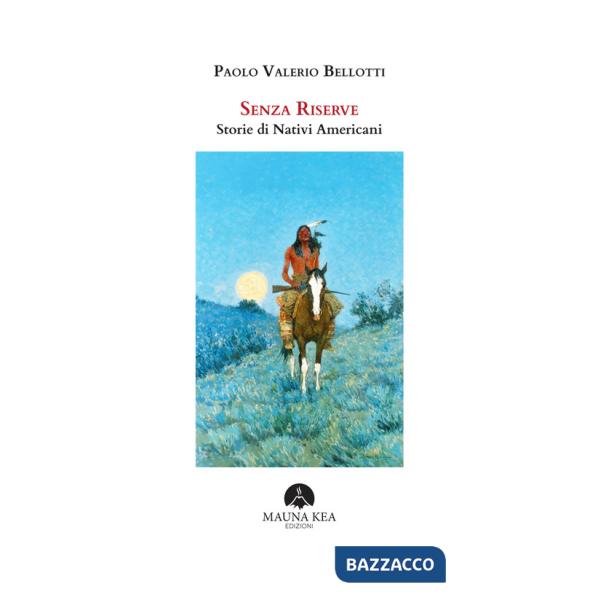 Senza riserve. Storie di nativi americani. Ediz. integrale
