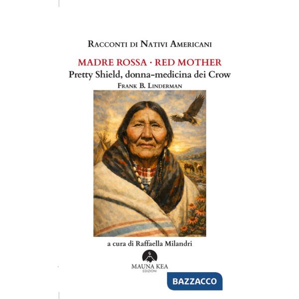 Racconti di nativi americani. Madre Rossa-Red Mother. Pretty Shield, donna-medicina dei Crow