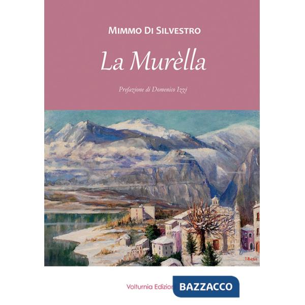 Murèlla. Personaggi e fatti avvenuti a Castel San Vincenzo e dintorni da fine Ottocento ai giorni nostri (La)