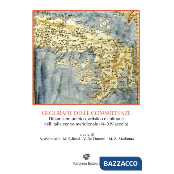 Geografie delle committenze. Dinamismo politico, artistico, e culturale nell'Italia centro meridionale (IX-XIV secolo)