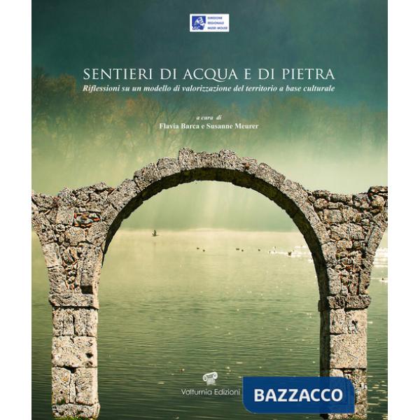 Sentieri di acqua e di pietra. Riflessioni su un modello di valorizzazione del territorio a base culturale