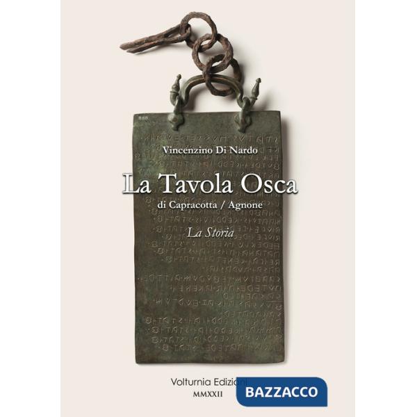 Tavola Osca di Capracotta/Agnone. La storia (La)