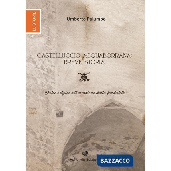 Castelluccio Acquaborrana breve storia. Dalle origini all'eversione della feudalità