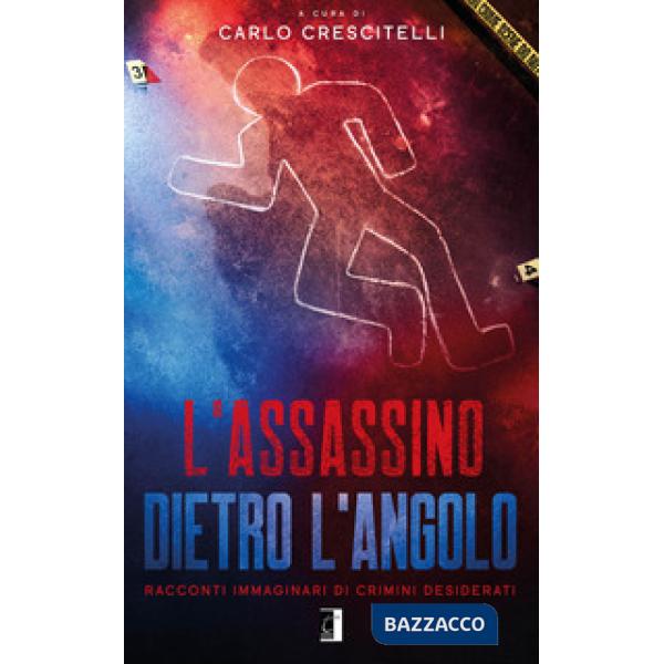 ASSASSINO DIETRO L'ANGOLO. RACCONTI IMMAGINARI