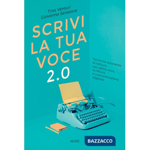 Scrivi la tua voce 2.0. Tecniche avanzate di lettura, uso della voce, scrittura e comunicazione digitale
