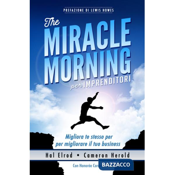 Miracle morning per imprenditori. Migliora te stesso per migliorare il tuo business (The)