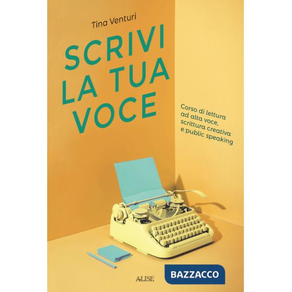 Scrivi la tua voce. Corso di lettura ad voce, scrittura creativa e public speaking