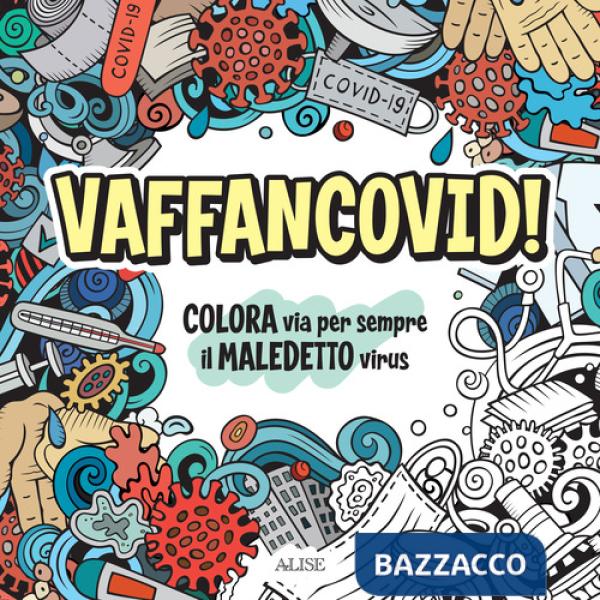 Vaffancovid. Colora via per sempre il maledetto virus