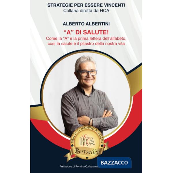 «A» di salute! Come la «A» è la prima lettera dell'alfabeto, così la salute è il pilastro della nostra vita