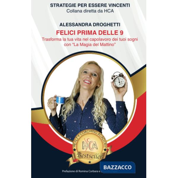 Felici prima delle 9. Trasforma la tua vita nel capolavoro dei tuoi sogni con «la magia del mattino»