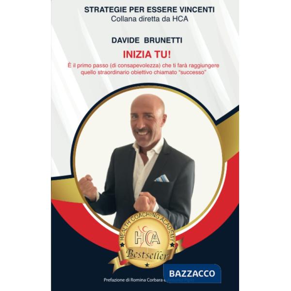 Inizia tu! È il primo passo (di consapevolezza) che ti farà raggiungere quello straordinario obiettivo chiamato «successo»