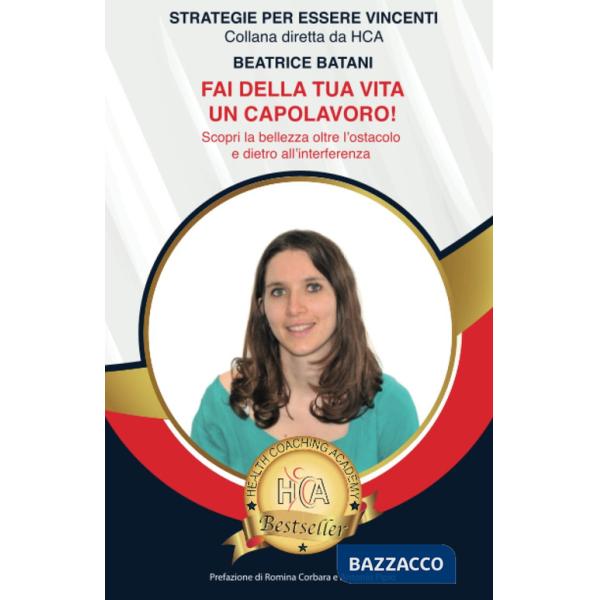 Fai della tua vita un capolavoro. Scopri la bellezza oltre l'ostacolo e dietro all'interferenza