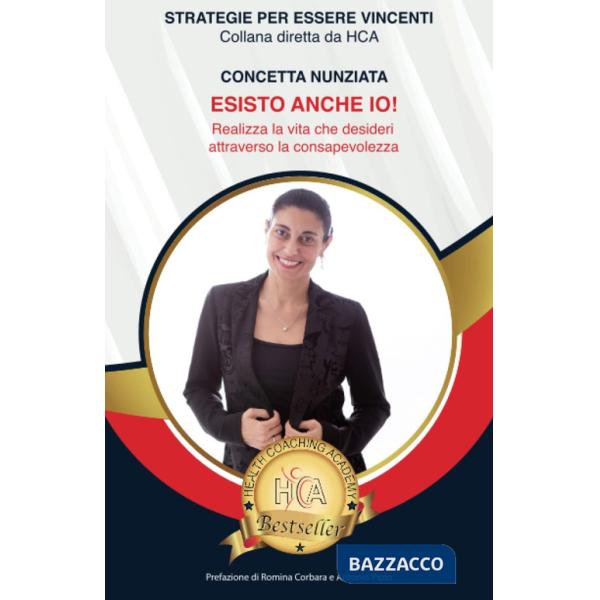 Esisto anche io! Realizza la vita che desideri attraverso la consapevolezza