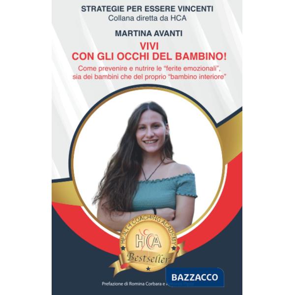 Vivi con gli occhi del bambino! Come prevenire e nutrire le «ferite emozionali» sia dei bambini che del proprio «bambino interio