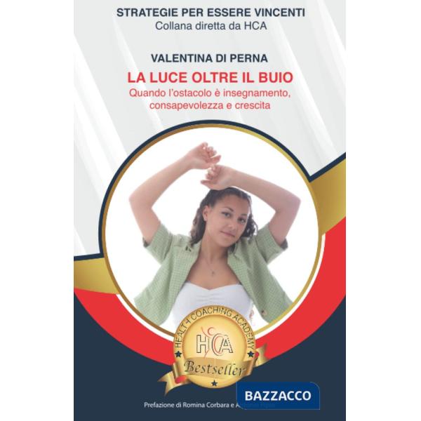 Luce oltre il buio. Quando l'ostacolo è insegnamento, consapevolezza e crescita (La)