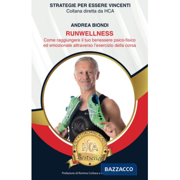 Runwellness. Come raggiungere il tuo benessere psico-fisico ed emozionale attraverso l'esercizio della corsa