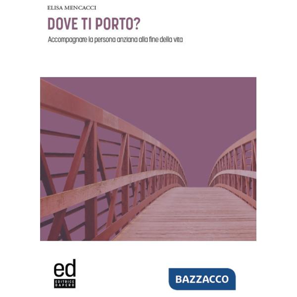 Dove ti porto? Accompagnare la persona anziana alla fine della vita