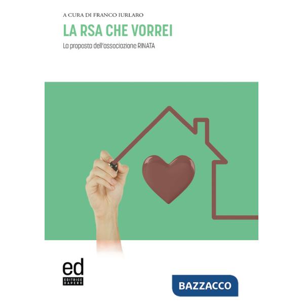 RSA che vorrei. Verso i centri servizi alla persona: la proposta dell'associazione Rinata (La)