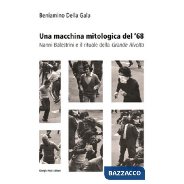 Macchina mitologica del '68. Nanni Balestrini e il rituale della «Grande Rivolta» (Una)