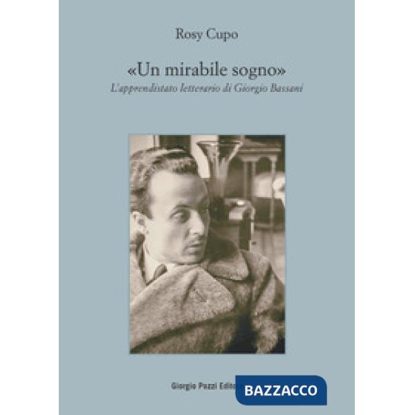 Mirabile sogno. L'apprendistato letterario di Giorgio Bassani (Un)