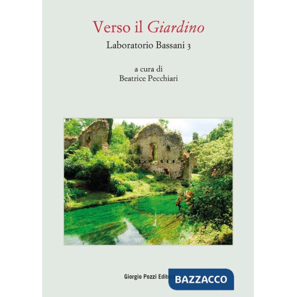 Laboratorio Bassani 3. Verso il «Giardino». Atti del Convegno (Bologna, 26-27 maggio 2021)