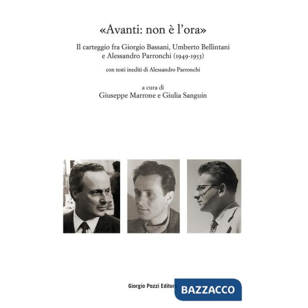 «Avanti: non è l'ora». Il carteggio fra Giorgio Bassani, Umberto Bellintani e Alessandro Parronchi (1949-1953)