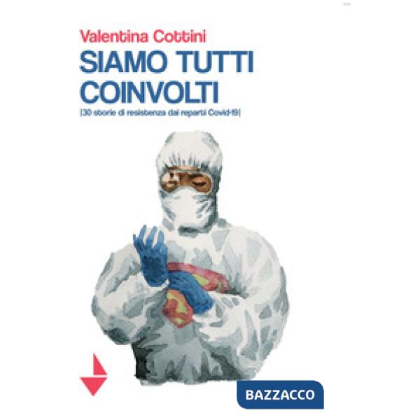Siamo tutti coinvolti. 30 storie di resistenza dai reparti Covid-19