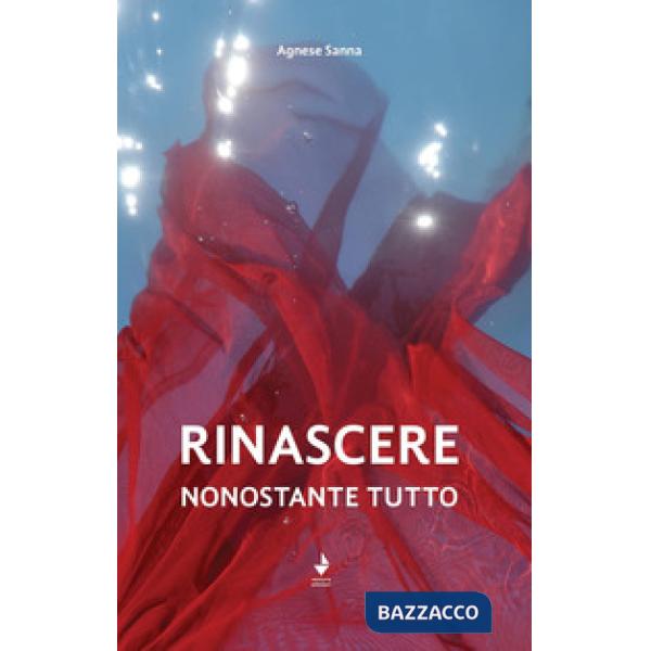 Rinascere, nonostante tutto