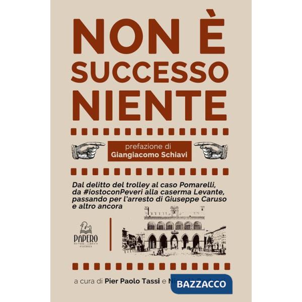 Non è successo niente. Dal delitto Manesco al caso Pomarelli, da iostoconPeveri alla caserma Levante, passando per l'arresto di