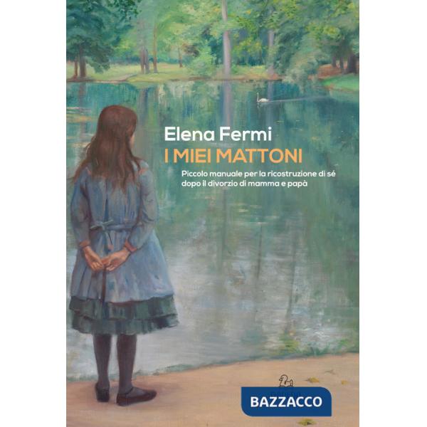 Miei mattoni. Piccolo manuale per la ricostruzione di sé dopo il divorzio di mamma e papà (I)