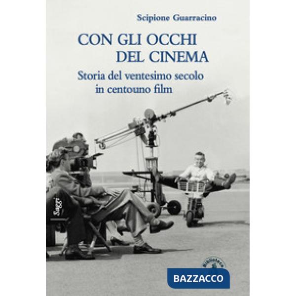 Con gli occhi del cinema. Storia del ventesimo secolo in centouno film