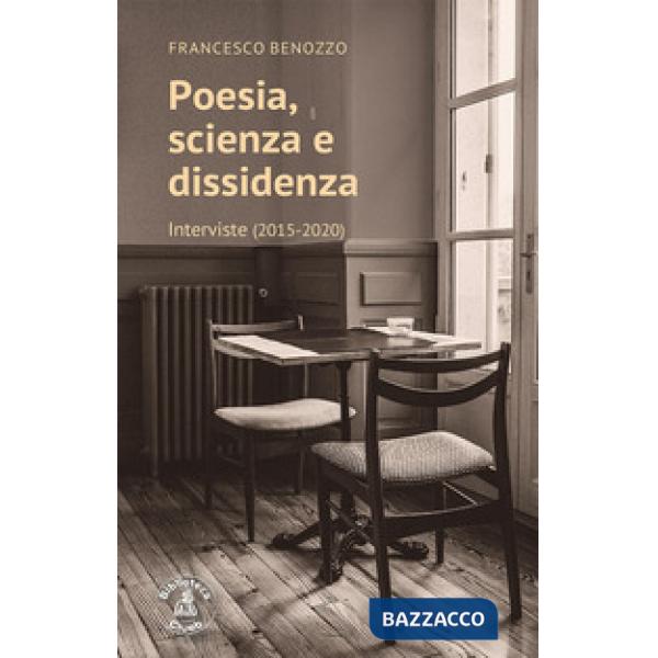 Poesia, scienza e dissidenza. Interviste (2015-2020)