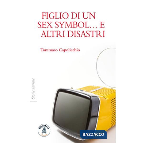 Figlio di un sex symbol... e altri disastri