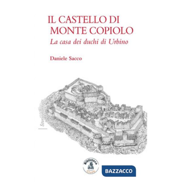 Castello di Monte Copiolo. La casa dei duchi di Urbino (Il)
