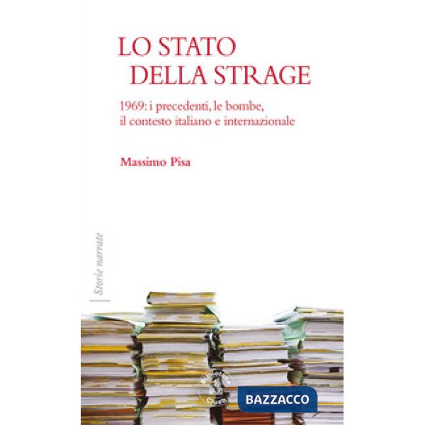 Stato della strage. 1969: i precedenti, le bombe, il contesto italiano e internazionale (Lo)